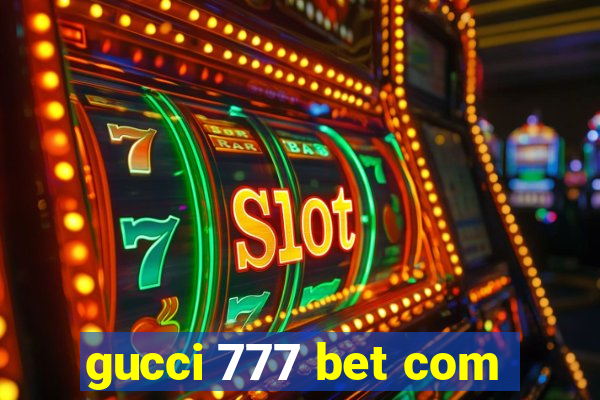 gucci 777 bet com